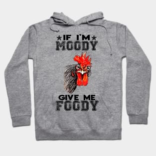 If i'm moody give me foody Hoodie